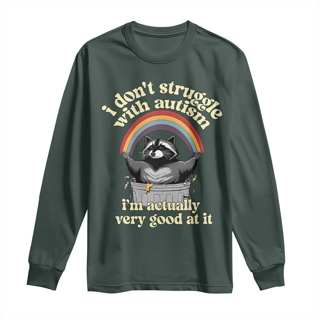 Funny I Don't Struggle With Autism I'm Actually Very Good At It Long Sleeve Shirt Autistic Racoon TS11 Dark Forest Green Print Your Wear
