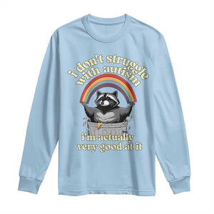 Funny I Don't Struggle With Autism I'm Actually Very Good At It Long Sleeve Shirt Autistic Racoon TS11 Light Blue Print Your Wear