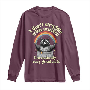 Funny I Don't Struggle With Autism I'm Actually Very Good At It Long Sleeve Shirt Autistic Racoon TS11 Maroon Print Your Wear