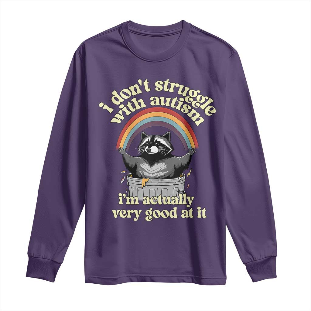 Funny I Don't Struggle With Autism I'm Actually Very Good At It Long Sleeve Shirt Autistic Racoon TS11 Purple Print Your Wear