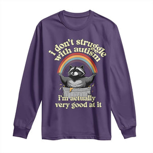 Funny I Don't Struggle With Autism I'm Actually Very Good At It Long Sleeve Shirt Autistic Racoon TS11 Purple Print Your Wear