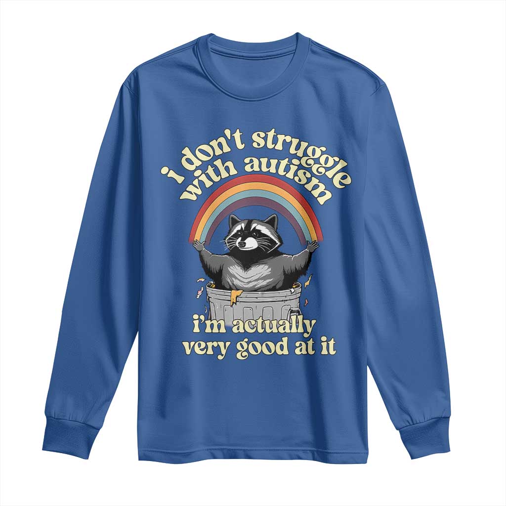 Funny I Don't Struggle With Autism I'm Actually Very Good At It Long Sleeve Shirt Autistic Racoon TS11 Royal Blue Print Your Wear