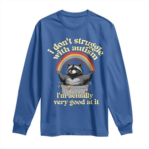 Funny I Don't Struggle With Autism I'm Actually Very Good At It Long Sleeve Shirt Autistic Racoon TS11 Royal Blue Print Your Wear