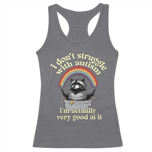 Funny I Don't Struggle With Autism I'm Actually Very Good At It Racerback Tank Top Autistic Racoon TS11 Charcoal Print Your Wear