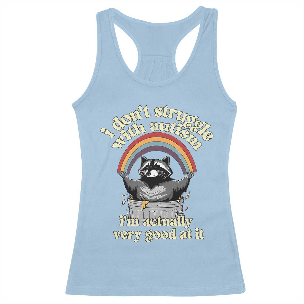 Funny I Don't Struggle With Autism I'm Actually Very Good At It Racerback Tank Top Autistic Racoon TS11 Light Blue Print Your Wear