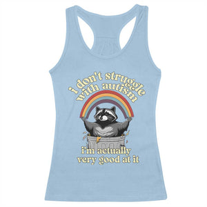 Funny I Don't Struggle With Autism I'm Actually Very Good At It Racerback Tank Top Autistic Racoon TS11 Light Blue Print Your Wear