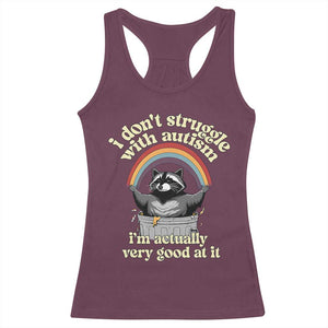 Funny I Don't Struggle With Autism I'm Actually Very Good At It Racerback Tank Top Autistic Racoon TS11 Maroon Print Your Wear