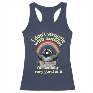 Funny I Don't Struggle With Autism I'm Actually Very Good At It Racerback Tank Top Autistic Racoon TS11 Navy Print Your Wear