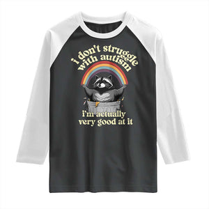 Funny I Don't Struggle With Autism I'm Actually Very Good At It Raglan Shirt Autistic Racoon TS11 Black White Print Your Wear