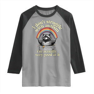 Funny I Don't Struggle With Autism I'm Actually Very Good At It Raglan Shirt Autistic Racoon TS11 Sport Gray Black Print Your Wear
