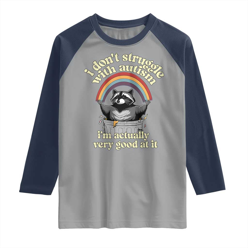 Funny I Don't Struggle With Autism I'm Actually Very Good At It Raglan Shirt Autistic Racoon TS11 Sport Gray Navy Print Your Wear