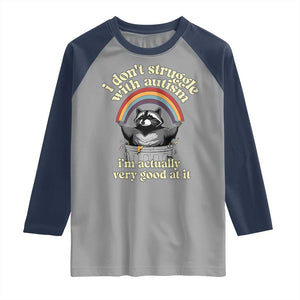 Funny I Don't Struggle With Autism I'm Actually Very Good At It Raglan Shirt Autistic Racoon TS11 Sport Gray Navy Print Your Wear
