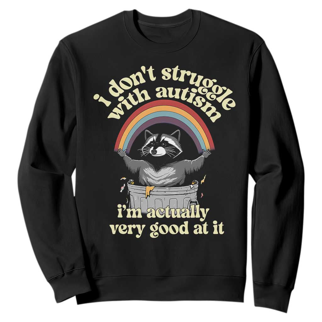 Funny I Don't Struggle With Autism I'm Actually Very Good At It Sweatshirt Autistic Racoon TS11 Black Print Your Wear