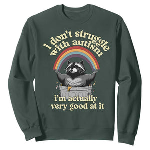 Funny I Don't Struggle With Autism I'm Actually Very Good At It Sweatshirt Autistic Racoon TS11 Dark Forest Green Print Your Wear