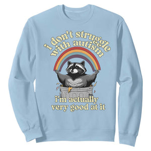 Funny I Don't Struggle With Autism I'm Actually Very Good At It Sweatshirt Autistic Racoon TS11 Light Blue Print Your Wear