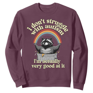 Funny I Don't Struggle With Autism I'm Actually Very Good At It Sweatshirt Autistic Racoon TS11 Maroon Print Your Wear
