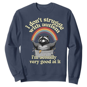 Funny I Don't Struggle With Autism I'm Actually Very Good At It Sweatshirt Autistic Racoon TS11 Navy Print Your Wear