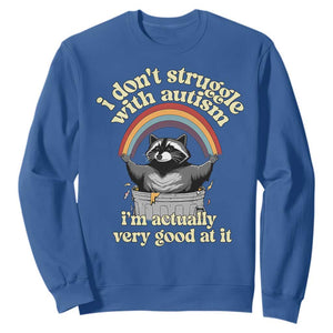 Funny I Don't Struggle With Autism I'm Actually Very Good At It Sweatshirt Autistic Racoon TS11 Royal Blue Print Your Wear
