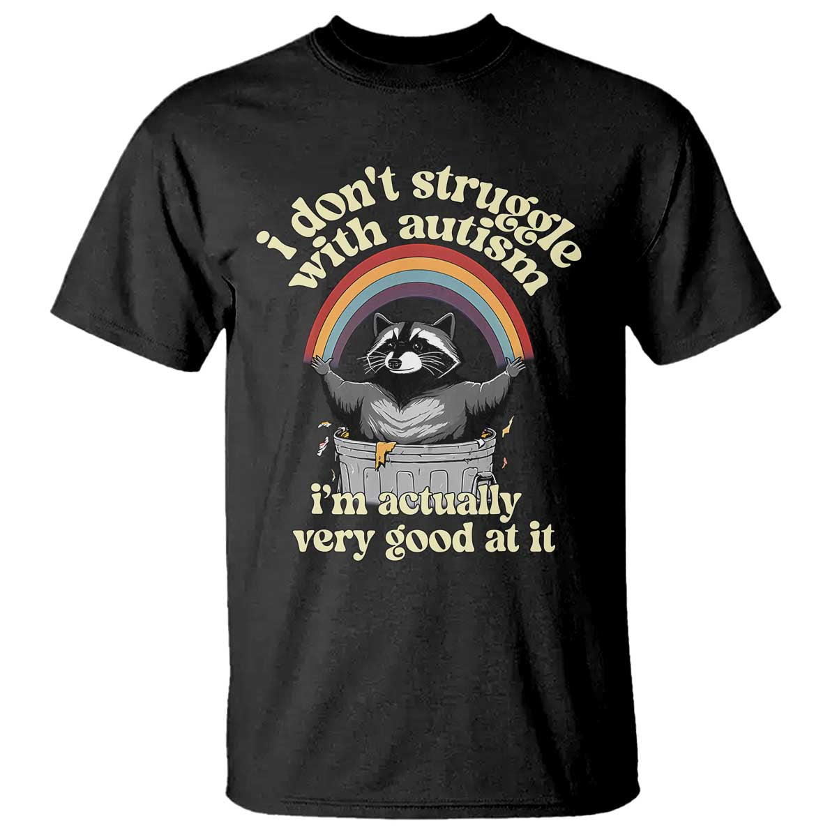 Funny I Don't Struggle With Autism I'm Actually Very Good At It T Shirt Autistic Racoon TS11 Black Print Your Wear