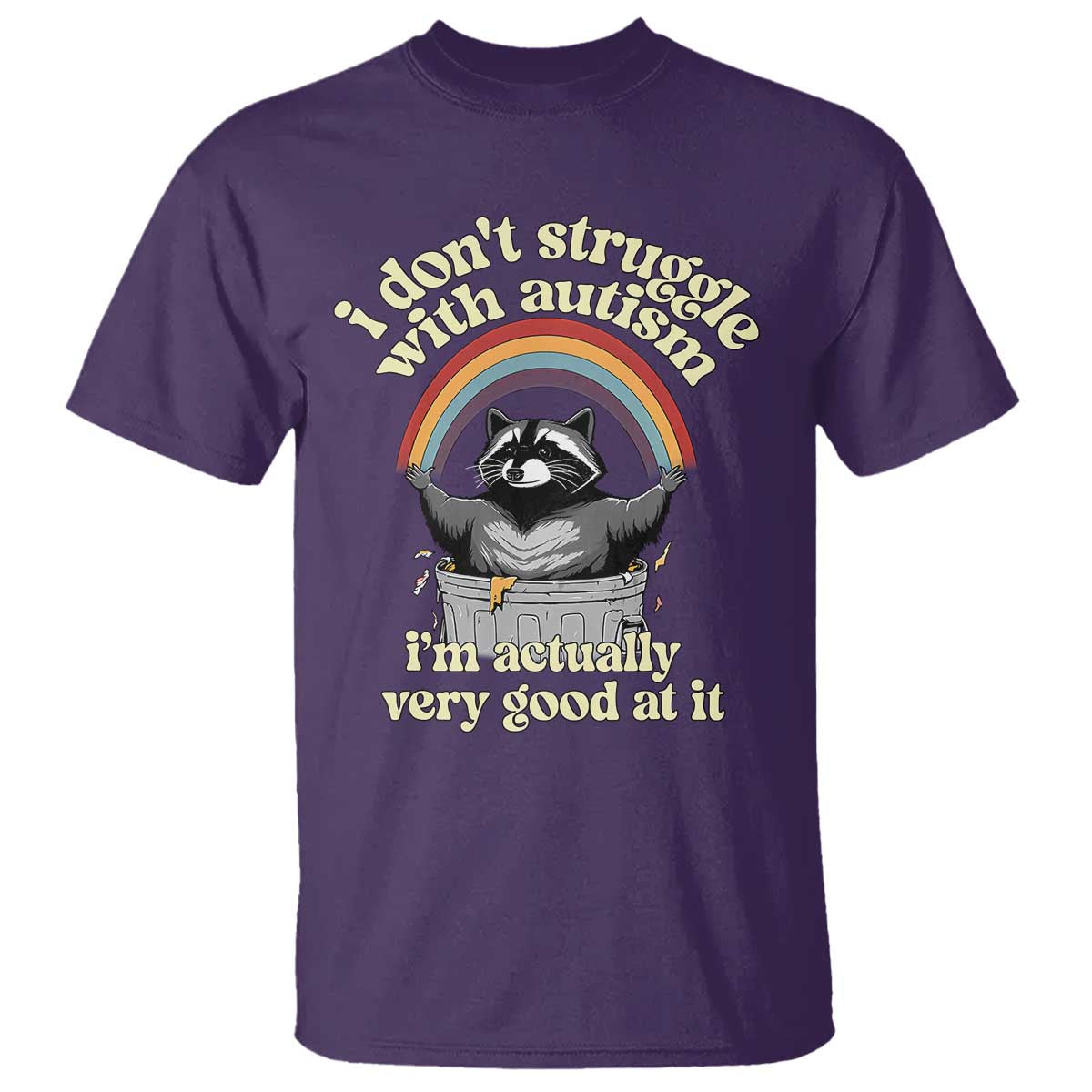 Funny I Don't Struggle With Autism I'm Actually Very Good At It T Shirt Autistic Racoon TS11 Purple Print Your Wear