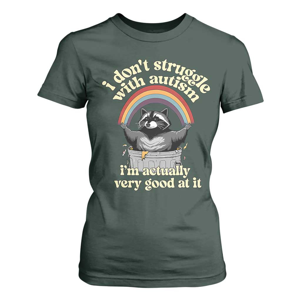 Funny I Don't Struggle With Autism I'm Actually Very Good At It T Shirt For Women Autistic Racoon TS11 Dark Forest Green Print Your Wear