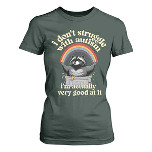 Funny I Don't Struggle With Autism I'm Actually Very Good At It T Shirt For Women Autistic Racoon TS11 Dark Forest Green Print Your Wear