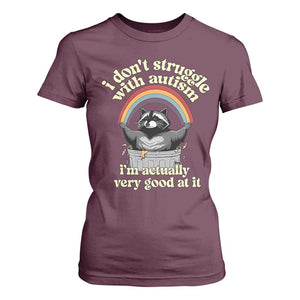 Funny I Don't Struggle With Autism I'm Actually Very Good At It T Shirt For Women Autistic Racoon TS11 Maroon Print Your Wear