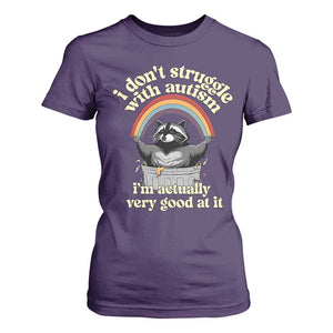 Funny I Don't Struggle With Autism I'm Actually Very Good At It T Shirt For Women Autistic Racoon TS11 Purple Print Your Wear