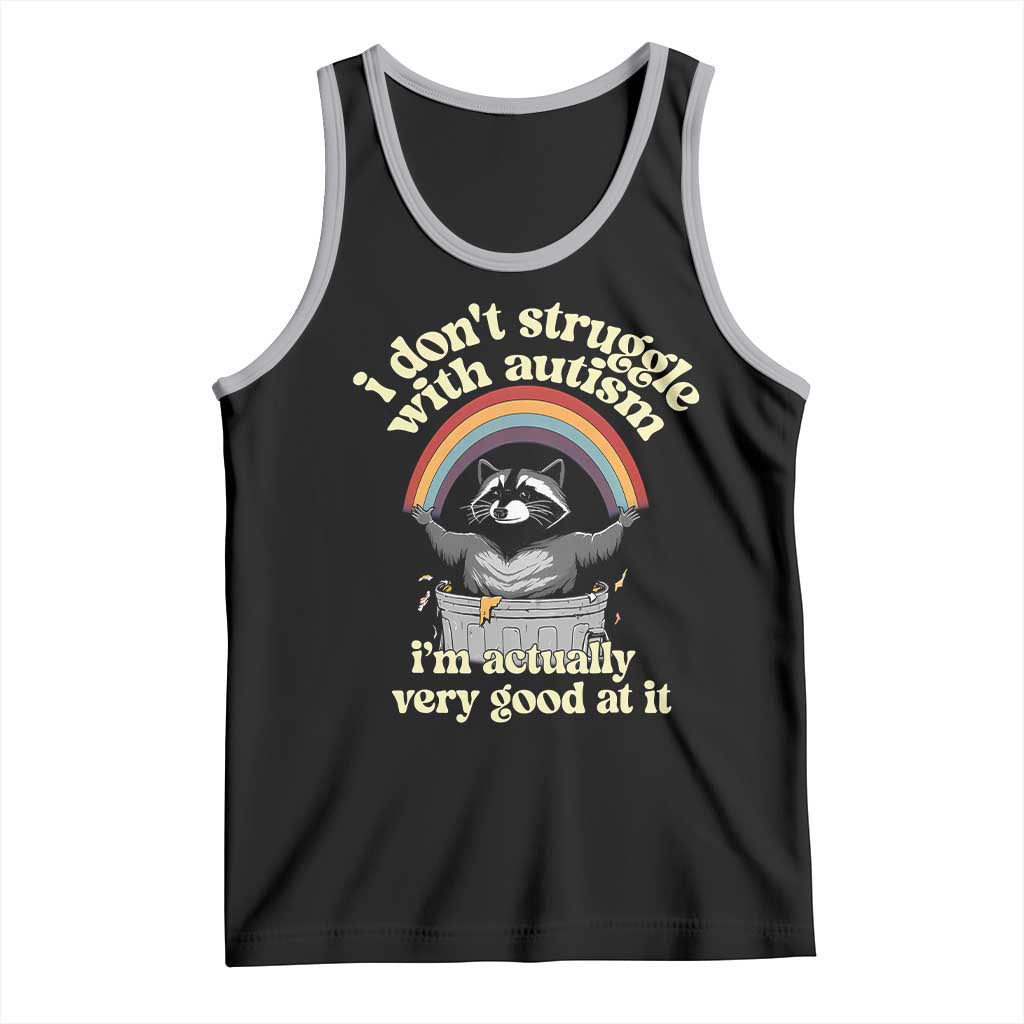 Funny I Don't Struggle With Autism I'm Actually Very Good At It Tank Top Autistic Racoon TS11 Black Athletic Heather Print Your Wear