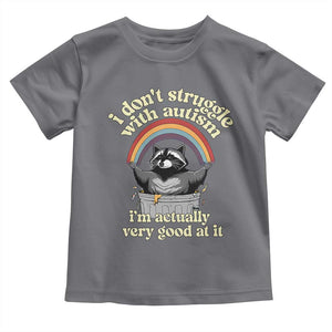 Funny I Don't Struggle With Autism I'm Actually Very Good At It Toddler T Shirt Autistic Racoon TS11 Charcoal Print Your Wear