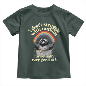 Funny I Don't Struggle With Autism I'm Actually Very Good At It Toddler T Shirt Autistic Racoon TS11 Dark Forest Green Print Your Wear