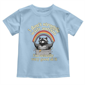 Funny I Don't Struggle With Autism I'm Actually Very Good At It Toddler T Shirt Autistic Racoon TS11 Light Blue Print Your Wear