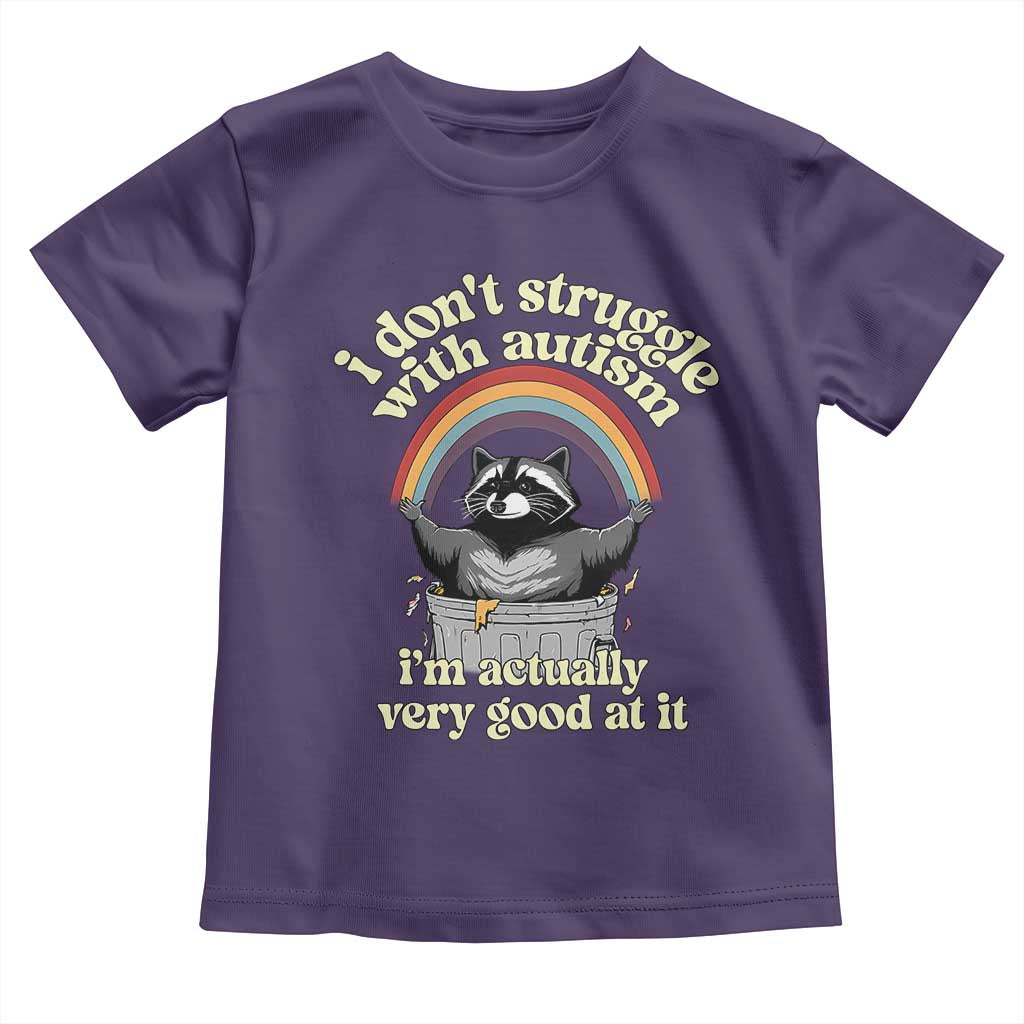Funny I Don't Struggle With Autism I'm Actually Very Good At It Toddler T Shirt Autistic Racoon TS11 Purple Print Your Wear
