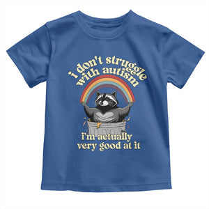 Funny I Don't Struggle With Autism I'm Actually Very Good At It Toddler T Shirt Autistic Racoon TS11 Royal Blue Print Your Wear