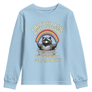 Funny I Don't Struggle With Autism I'm Actually Very Good At It Youth Sweatshirt Autistic Racoon TS11 Light Blue Print Your Wear
