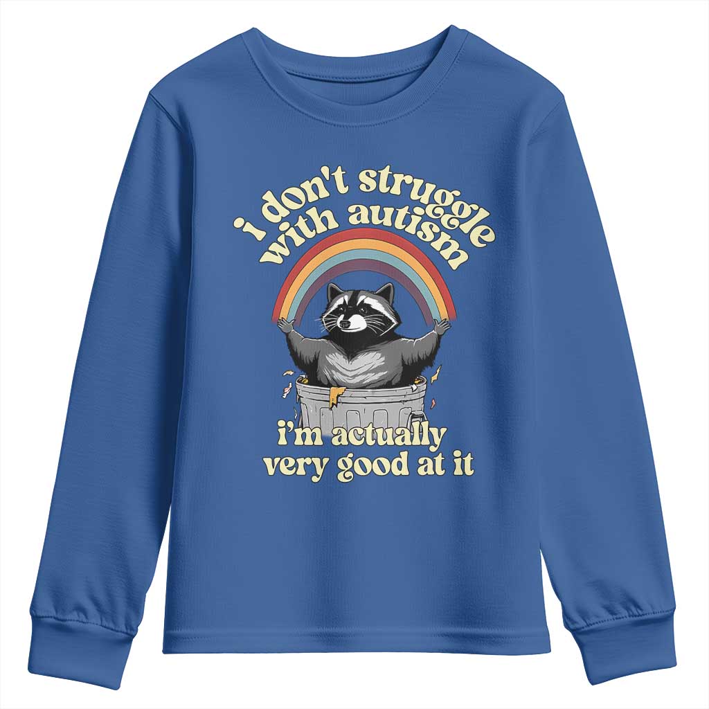 Funny I Don't Struggle With Autism I'm Actually Very Good At It Youth Sweatshirt Autistic Racoon TS11 Royal Blue Print Your Wear