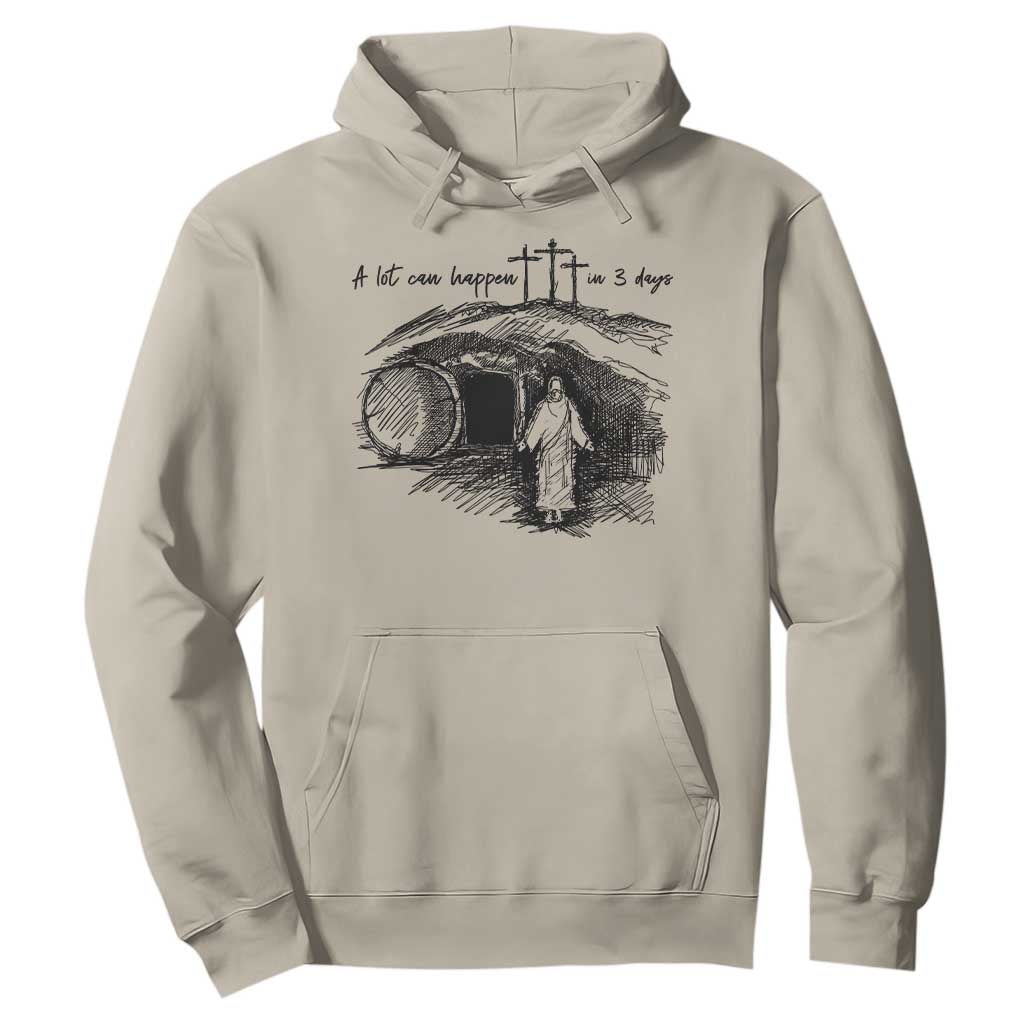 A Lot Can Happen In 3 Days Hoodie Easter Day Good Friday Religious Christian TS11 Sand Print Your Wear