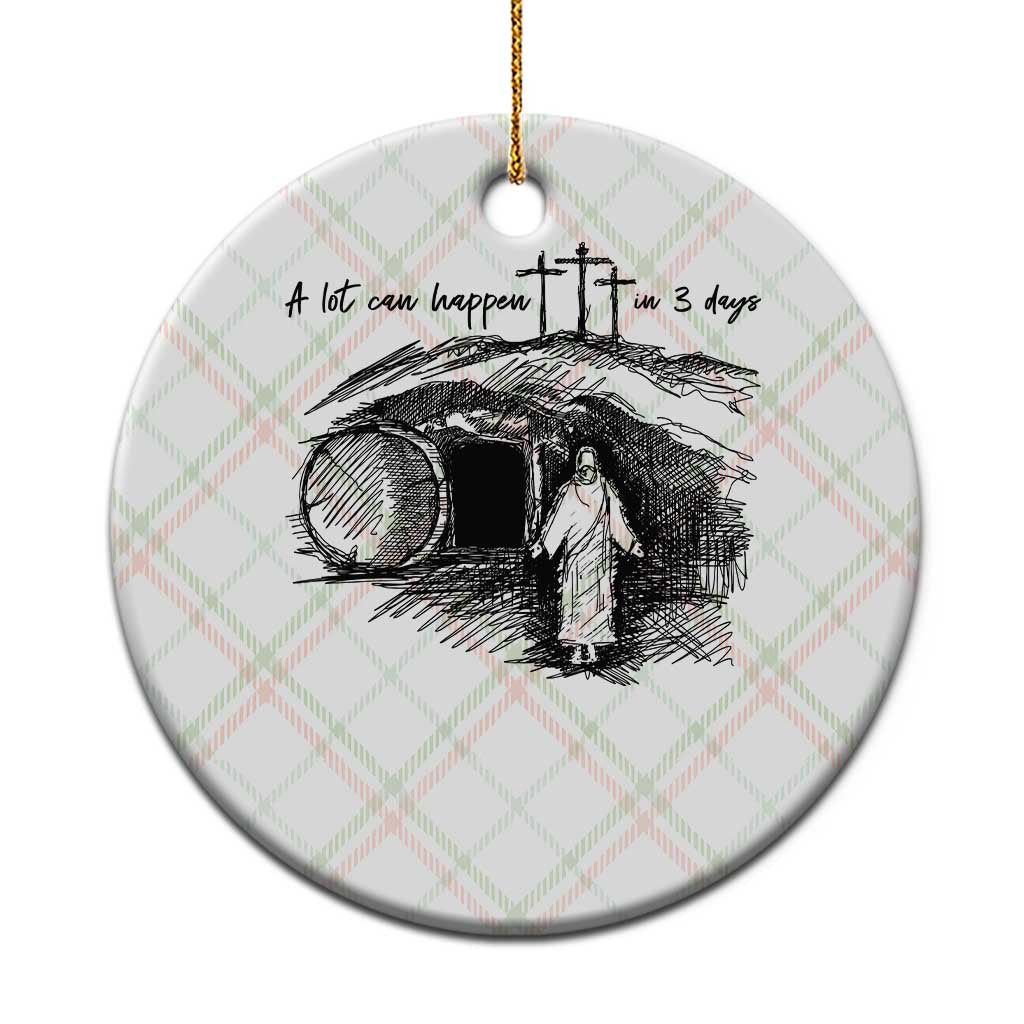 A Lot Can Happen In 3 Days Ceramic Ornament Easter Day Good Friday Religious Christian - Print Your Wear