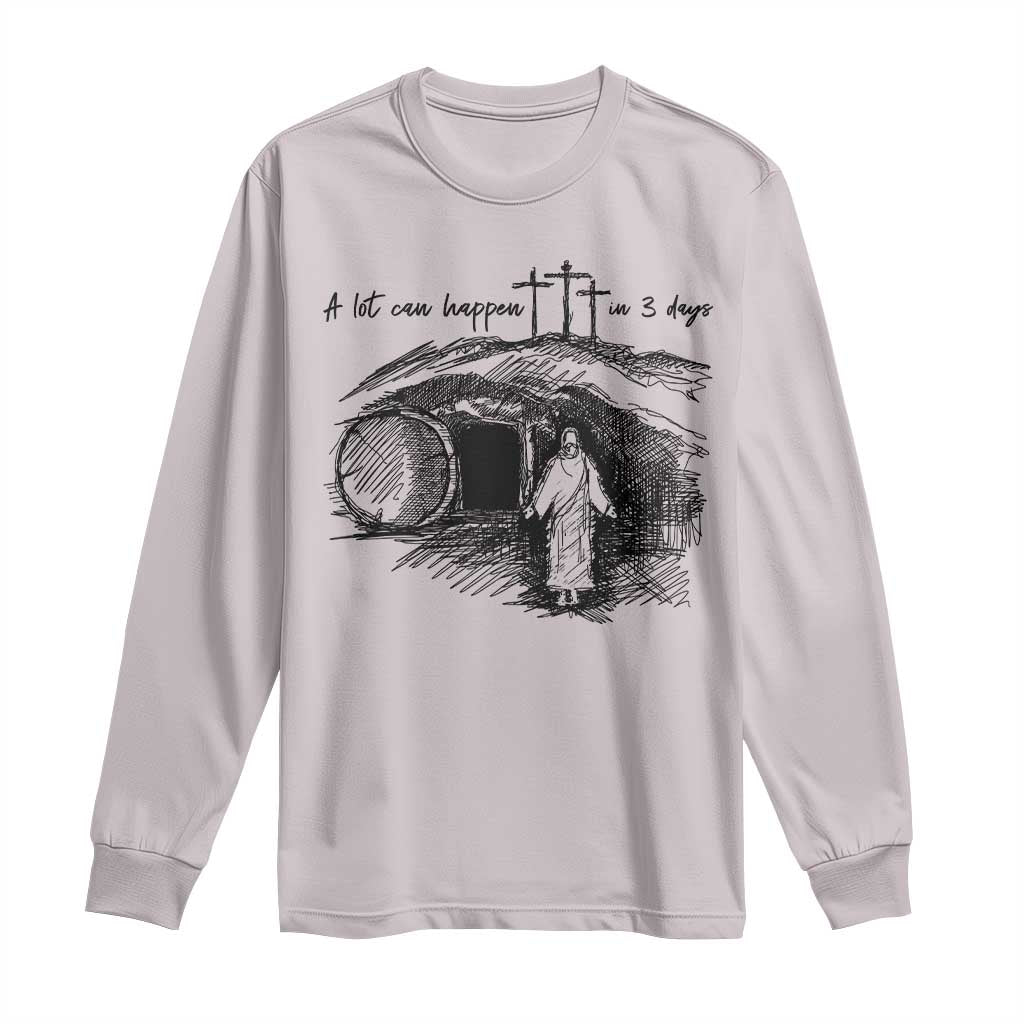 A Lot Can Happen In 3 Days Long Sleeve Shirt Easter Day Good Friday Religious Christian TS11 Ice Gray Print Your Wear