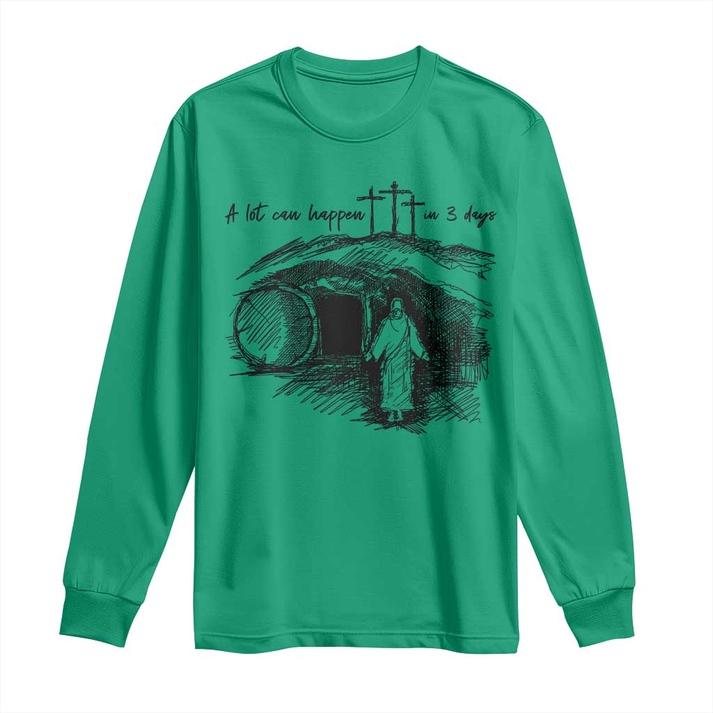 A Lot Can Happen In 3 Days Long Sleeve Shirt Easter Day Good Friday Religious Christian TS11 Irish Green Print Your Wear