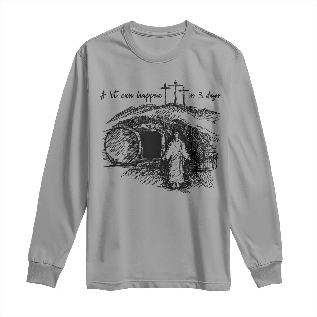 A Lot Can Happen In 3 Days Long Sleeve Shirt Easter Day Good Friday Religious Christian TS11 Sport Gray Print Your Wear