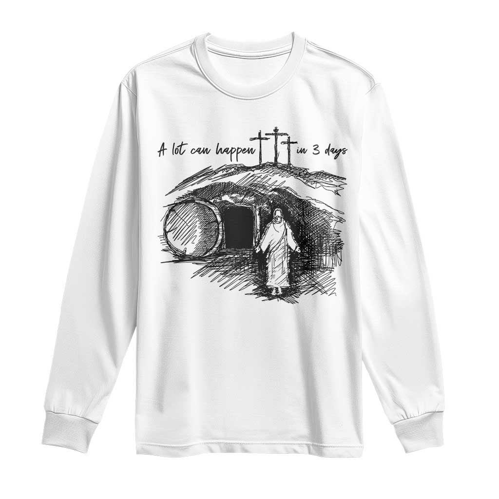 A Lot Can Happen In 3 Days Long Sleeve Shirt Easter Day Good Friday Religious Christian TS11 White Print Your Wear