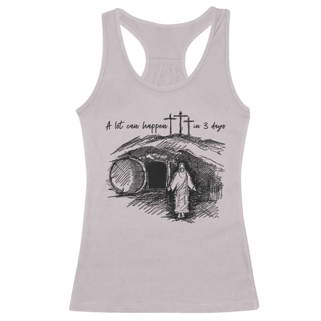 A Lot Can Happen In 3 Days Racerback Tank Top Easter Day Good Friday Religious Christian TS11 Ice Gray Print Your Wear