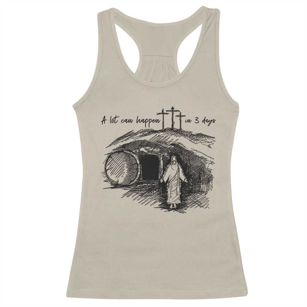 A Lot Can Happen In 3 Days Racerback Tank Top Easter Day Good Friday Religious Christian TS11 Sand Print Your Wear