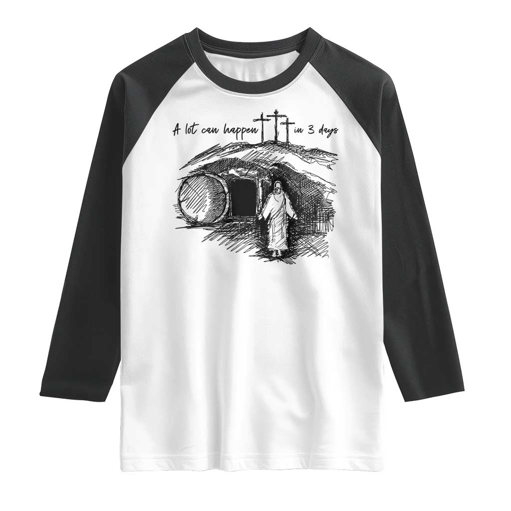 A Lot Can Happen In 3 Days Raglan Shirt Easter Day Good Friday Religious Christian TS11 White Black Print Your Wear