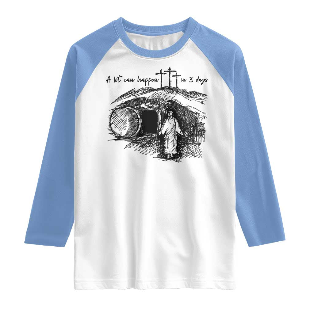 A Lot Can Happen In 3 Days Raglan Shirt Easter Day Good Friday Religious Christian TS11 White Carolina Blue Print Your Wear