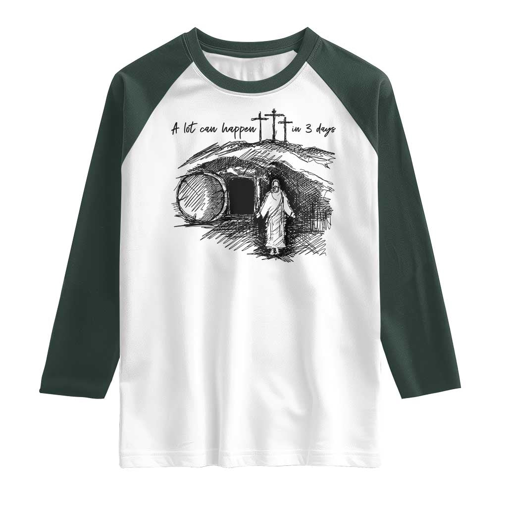 A Lot Can Happen In 3 Days Raglan Shirt Easter Day Good Friday Religious Christian TS11 White Dark Forest Green Print Your Wear