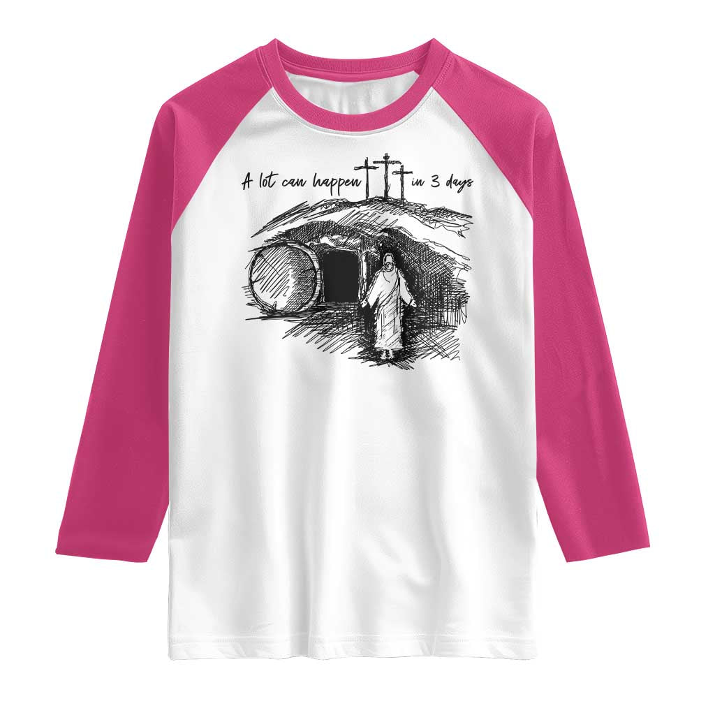 A Lot Can Happen In 3 Days Raglan Shirt Easter Day Good Friday Religious Christian TS11 White Heliconia Print Your Wear