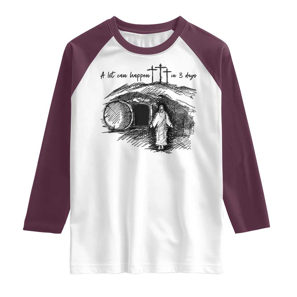 A Lot Can Happen In 3 Days Raglan Shirt Easter Day Good Friday Religious Christian TS11 White Maroon Print Your Wear