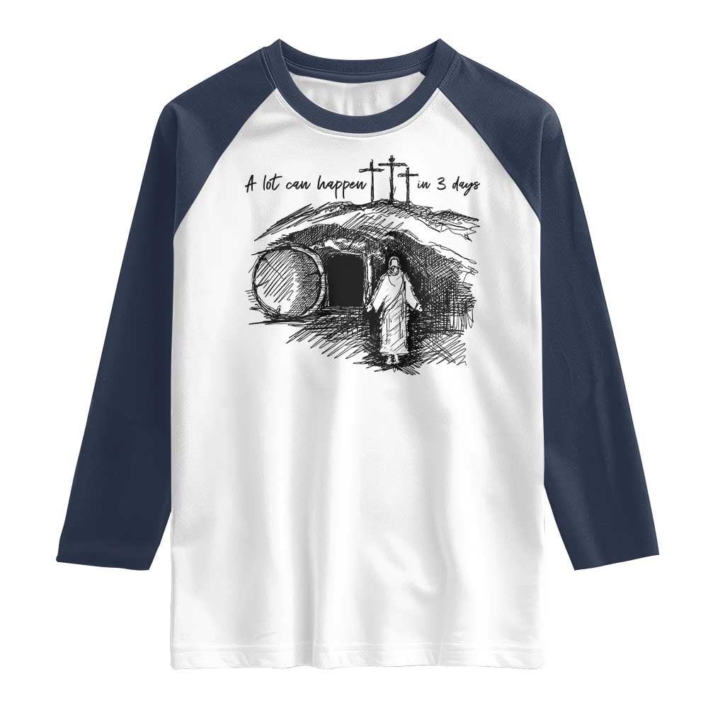 A Lot Can Happen In 3 Days Raglan Shirt Easter Day Good Friday Religious Christian TS11 White Navy Print Your Wear